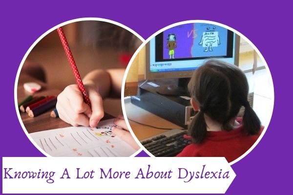 Knowing A Lot More About Dyslexia