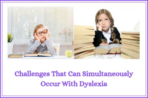 Challenges That Can Simultaneously Occur With Dyslexia